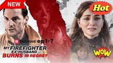 My Firefighter Ex Husband Burns in Regret 💘✨ Completed Short Drama