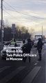 Bomb Kills Two Police Officers in Moscow