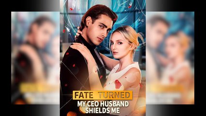 Fate Turned My Ceo Husband Shields Me - Full Movie
