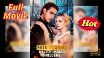 Fate Turned My CEO Husband Shields Me #FULL
