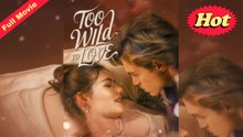 [FULL VERSION] Too Wild to Love | FortifyChannel