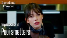 Puoi smettere-Ingredienti D'amore Episodio 3