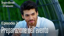 Preparazione dell'evento-Ingredienti D'amore Episodio 3