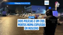 Dois polícias mortos numa explosão em Moscovo