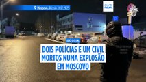 Dois polícias mortos numa explosão em Moscovo