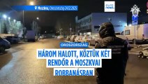 Bombatámadásban meghalt két rendőr és egy civil Moszkvában