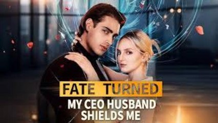 Fate Turned My Ceo Husband Shields Me🌹