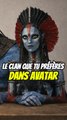 Quel est ton clan préféré dans Avatar !