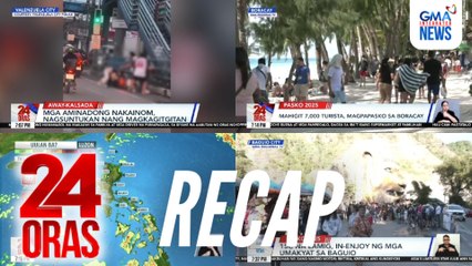 24 Oras: (Part 2) Sitwasyon sa Boracay at Baguio ngayong Pasko | Noche buena cravings ng ilang Kapuso at Sparkle star | Nagsuntukan nang magkagitgitan, atbp.