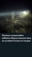 Turquie : plusieurs responsables militaires libyens meurent dans un crash d’avion