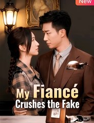 MY FIANCÉ CRUSHES THE FAKE - Drama FULL MOVIES ENGLISH SUB