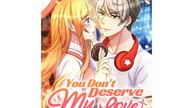 You Don't Deserve  My Love