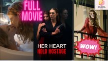 [New] Her Heart Held Hostage #mydrama - Full Movie  Drama Hub