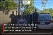 Mãe e filho são presos no Rio de Janeiro suspeitos de integrarem facção no Sertão da Paraíba