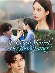 My Crush Married Her Foster Father- Drama