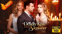 Deadly Kiss for My Stepfather | Full Movie HD - SweetRomance Love Drama ShortFilms Hot Romantic