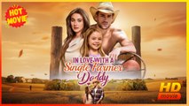 In Love with a Single Farmer-Daddy | Full Movie HD - Best Drama ShortFilms Hot Romance Sweet Romance Modern Romantic Emotional Small Town USA Cabin Campus Wedding Contemporary All Ages Single Dad Billionaire Housewife Protective Husband Flash Marriage Sur