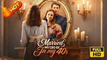 Married My CEO Ex in My 40s | Full Movie HD - SweetRomance Love Drama ShortFilms Romantic
