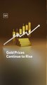 Gold Prices Continue to Rise
