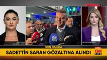 Sadettin Saran gözaltına alındı! Uyuşturucu testi pozitif çıkmıştı