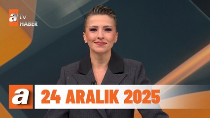 atv Ana Haber | 24 Aralık 2025