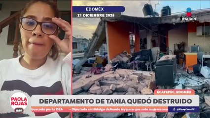Tania perdió su departamento tras la explosión por gas en Edomex | DPC con Paola Rojas