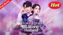 Woke Up as Her Worst Husband Full Eng Sub