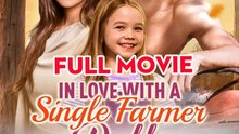 In Love With A Single Farmer-Daddy Full Englishsub - Full