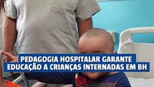 Pedagogia hospitalar garante educação a crianças internadas em BH