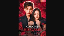 Caught in His Game Chinese Drama - English Sub