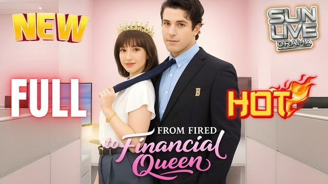 From Fired To Financial Queen Full HD Short Drama I Best ShortFilms Hot Billionaire CEO Dark Love Emotional Romance Series 2025