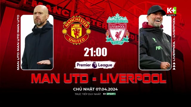 MAN UNITED - LIVERPOOL : VĨ ĐẠI NHẤT LỊCH SỬ | VÒNG 32 NGOẠI HẠNG ANH 2023/24