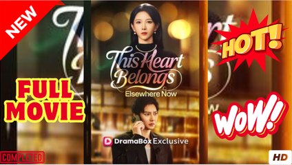 This Heart Belongs Elsewhere Now - Full Chinese Movie EngSub