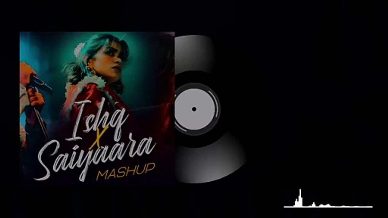 Pal Pal x Ishq x Saiyaara Mashup