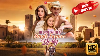 In Love with a Single Farmer-Daddy  Full Movie HD  - New Drama ShortFilms