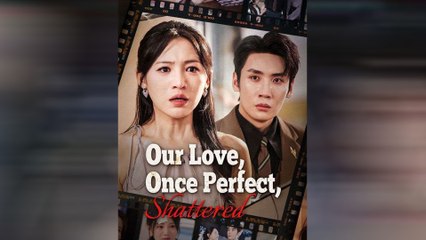 🔥 Our Love, Once Perfect, Shattered #fullmovie #englishsub