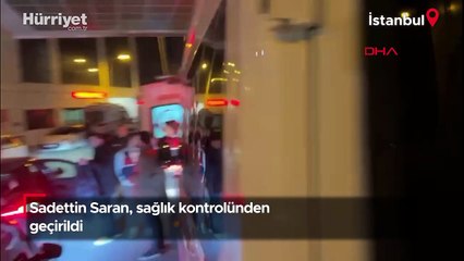 Sağlık kontrolünden geçirilen Sadettin Saran'dan ilk görüntü