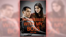 I'm Obsessed With My Boss  - Part One full short drama