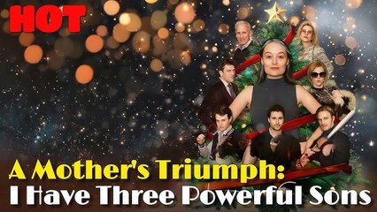 A Mother's Triumph- I Have Three Powerful Sons - Full