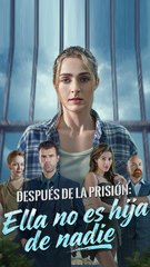 DespuéS De La PrisióN: Ella No Es Hija De Nadie En Espanol - Full Movie