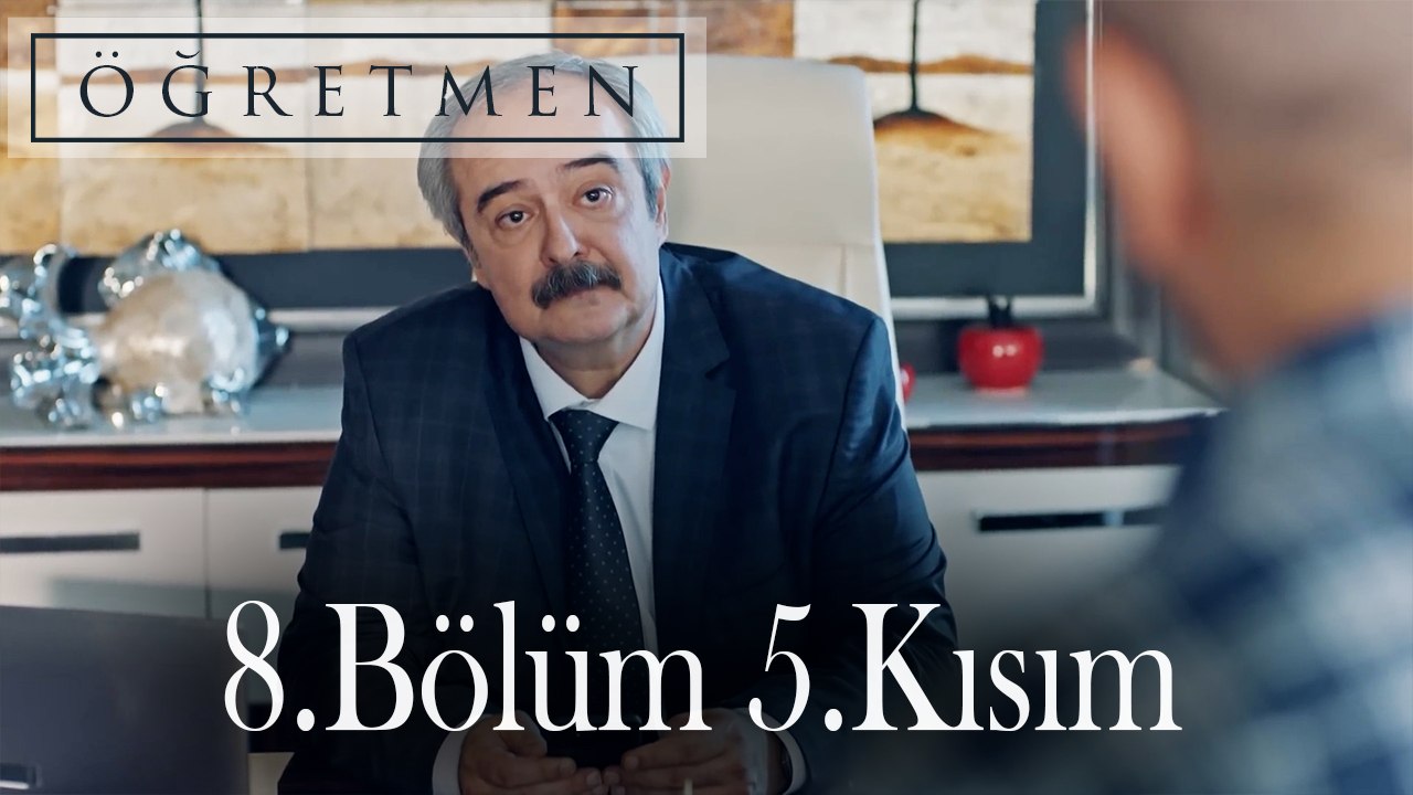 Öğretmen 8.Bölüm 5.Kısım