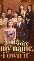 You Wore My Name, I Own It - Chinese Drama - English Sub