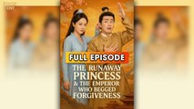 The Runaway Princess And The Emperor Who Begged Forgiveness & Detailed Version - Full Movie