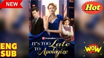 It's Too Late to Apologize [ SHORT DRAMA WITH HIGH QUALITY 2025 ]