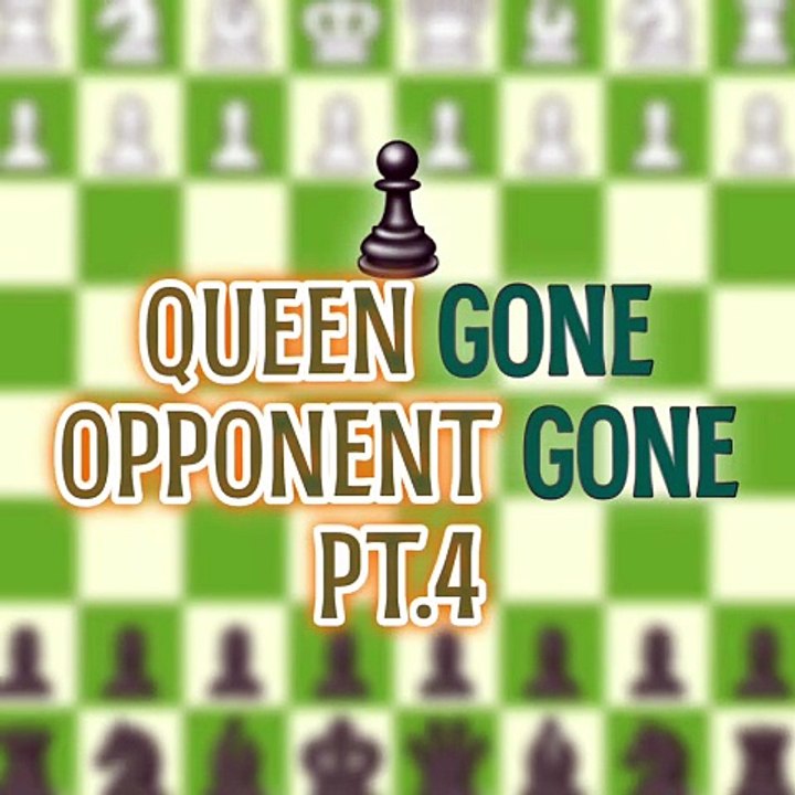 QUEEN GONE, OPPONENT GONE PT.4