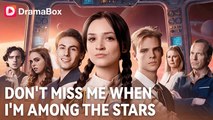 [Hot 2025🔥] Don't Miss Me When I'm Among the Stars Full Movie_ Dramabox