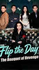 Flip the Day The Bouquet of Revenge - Chinese Drama - English Sub