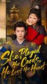 She Played Her Cards, He Lost His Heart - Chinese Drama - English Sub