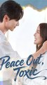Peace Out, Toxic - Chinese Drama - English Sub