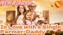 In Love with a Single Farmer-Daddy #shortdrama